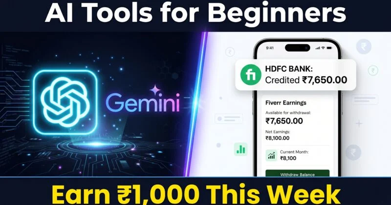 A split-screen promotional graphic titled “AI Tools for Beginners” featuring ChatGPT and Gemini logos on one side and a smartphone displaying Fiverr earnings and a bank credit notification on the other, with bold text “Earn ₹1,000 This Week,” emphasizing making money using AI tools.